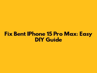 Fix Bent IPhone 15 Pro Max: Easy DIY Guide