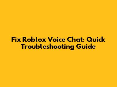 Fix Roblox Voice Chat: Quick Troubleshooting Guide