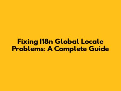 Fixing I18n Global Locale Problems: A Complete Guide