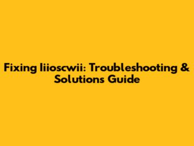 Fixing Iiioscwii: Troubleshooting & Solutions Guide
