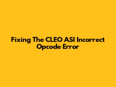 Fixing The CLEO ASI Incorrect Opcode Error