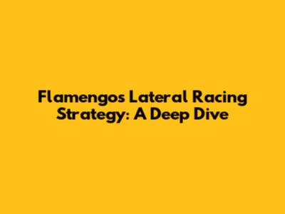 Flamengo's Lateral Racing Strategy: A Deep Dive