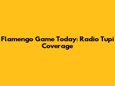 Flamengo Game Today: Radio Tupi Coverage