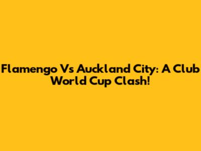 Flamengo Vs Auckland City: A Club World Cup Clash!