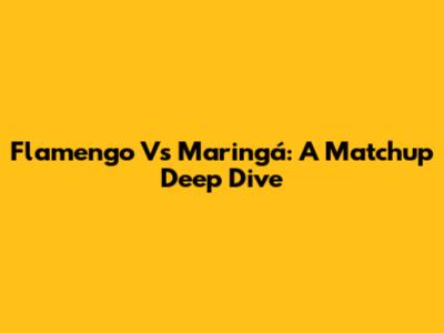 Flamengo Vs Maringá: A Matchup Deep Dive