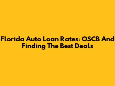 Florida Auto Loan Rates: OSCB And Finding The Best Deals