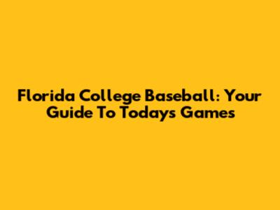 Florida College Baseball: Your Guide To Today's Games