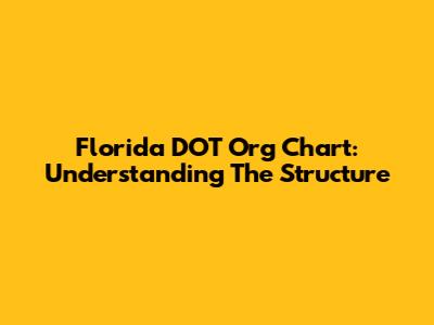 Florida DOT Org Chart: Understanding The Structure