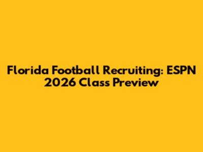 Florida Football Recruiting: ESPN 2026 Class Preview