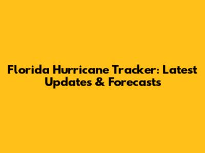 Florida Hurricane Tracker: Latest Updates & Forecasts