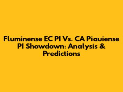Fluminense EC PI Vs. CA Piauiense PI Showdown: Analysis & Predictions