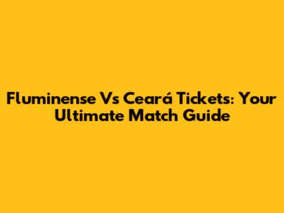 Fluminense Vs Ceará Tickets: Your Ultimate Match Guide