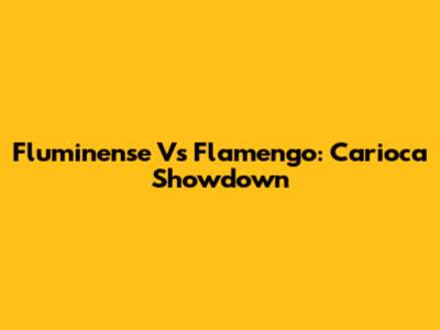 Fluminense Vs Flamengo: Carioca Showdown