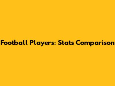 Football Players: Stats Comparison