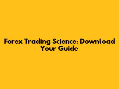 Forex Trading Science: Download Your Guide