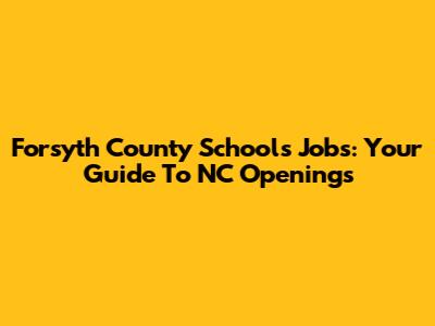 Forsyth County Schools Jobs: Your Guide To NC Openings