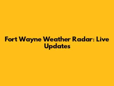 Fort Wayne Weather Radar: Live Updates