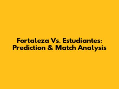 Fortaleza Vs. Estudiantes: Prediction & Match Analysis