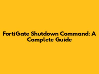FortiGate Shutdown Command: A Complete Guide