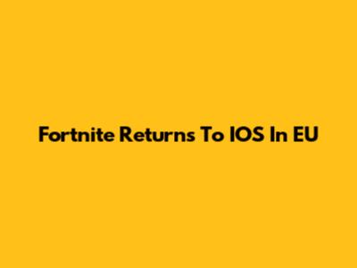 Fortnite Returns To IOS In EU