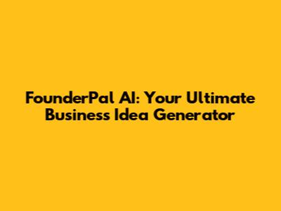 FounderPal AI: Your Ultimate Business Idea Generator