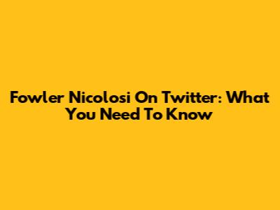 Fowler Nicolosi On Twitter: What You Need To Know