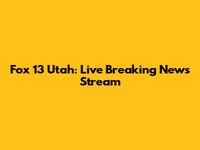 Fox 13 Utah: Live Breaking News Stream
