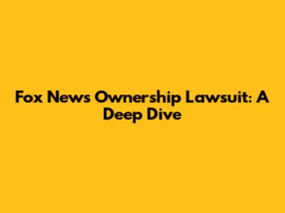 Fox News Ownership Lawsuit: A Deep Dive