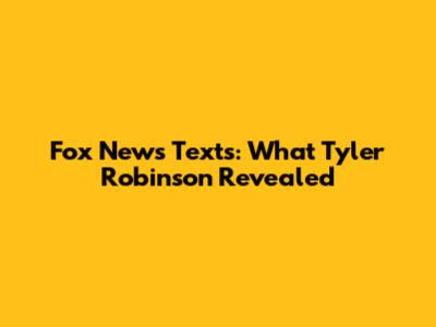 Fox News Texts: What Tyler Robinson Revealed