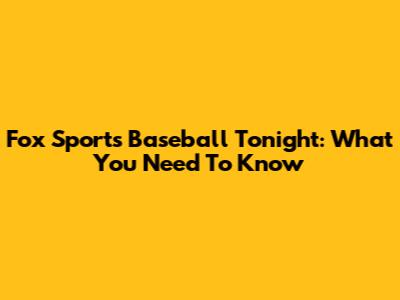 Fox Sports Baseball Tonight: What You Need To Know