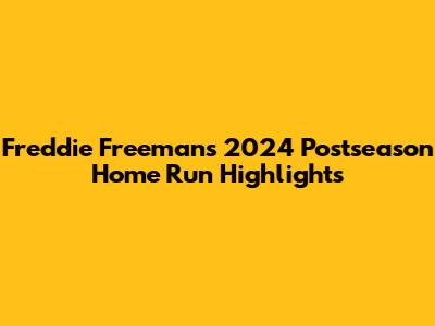 Freddie Freeman's 2024 Postseason Home Run Highlights