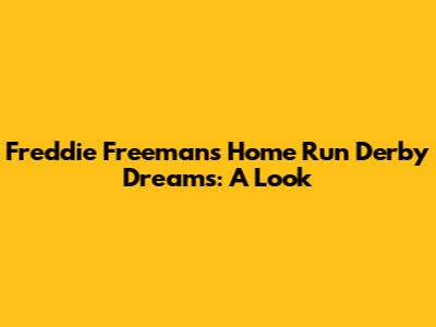 Freddie Freeman's Home Run Derby Dreams: A Look