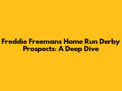 Freddie Freeman's Home Run Derby Prospects: A Deep Dive