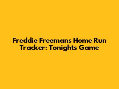 Freddie Freeman's Home Run Tracker: Tonight's Game