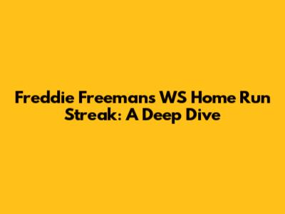 Freddie Freeman's WS Home Run Streak: A Deep Dive