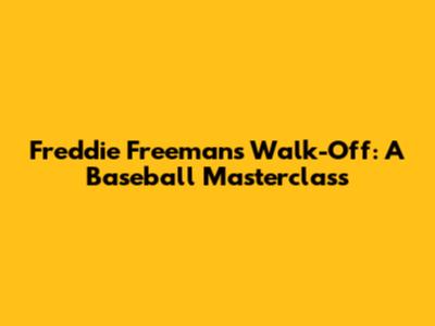 Freddie Freeman's Walk-Off: A Baseball Masterclass