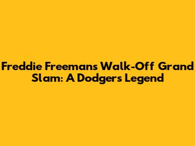 Freddie Freeman's Walk-Off Grand Slam: A Dodgers Legend