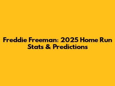 Freddie Freeman: 2025 Home Run Stats & Predictions