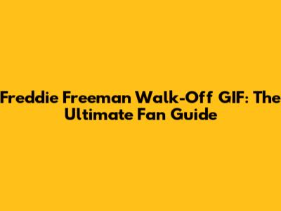 Freddie Freeman Walk-Off GIF: The Ultimate Fan Guide