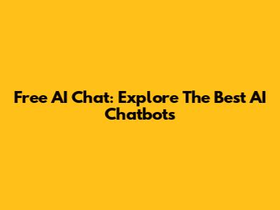 Free AI Chat: Explore The Best AI Chatbots