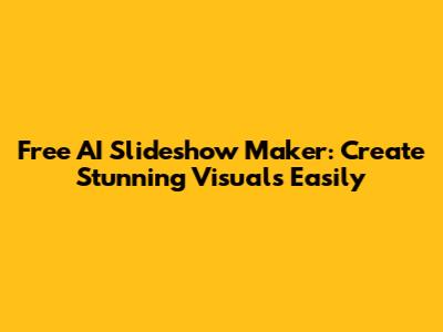 Free AI Slideshow Maker: Create Stunning Visuals Easily