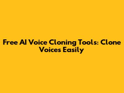 Free AI Voice Cloning Tools: Clone Voices Easily