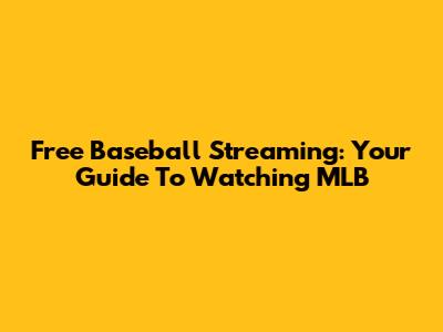 Free Baseball Streaming: Your Guide To Watching MLB