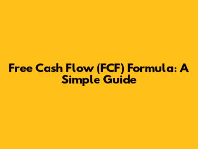 Free Cash Flow (FCF) Formula: A Simple Guide