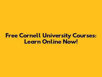 Free Cornell University Courses: Learn Online Now!