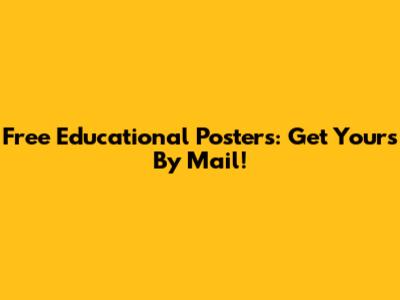 Free Educational Posters: Get Yours By Mail!