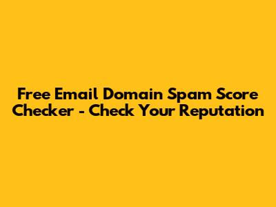 Free Email Domain Spam Score Checker - Check Your Reputation
