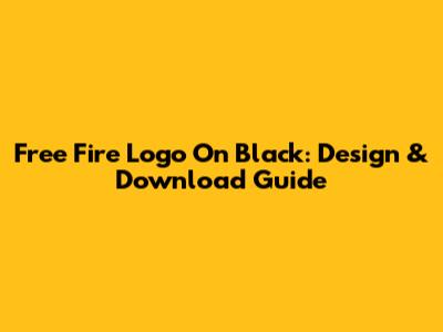 Free Fire Logo On Black: Design & Download Guide