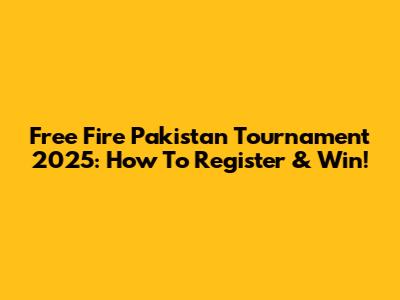Free Fire Pakistan Tournament 2025: How To Register & Win!