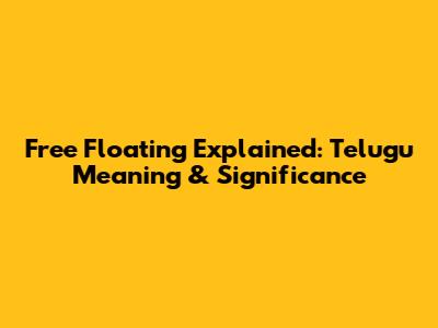 Free Floating Explained: Telugu Meaning & Significance